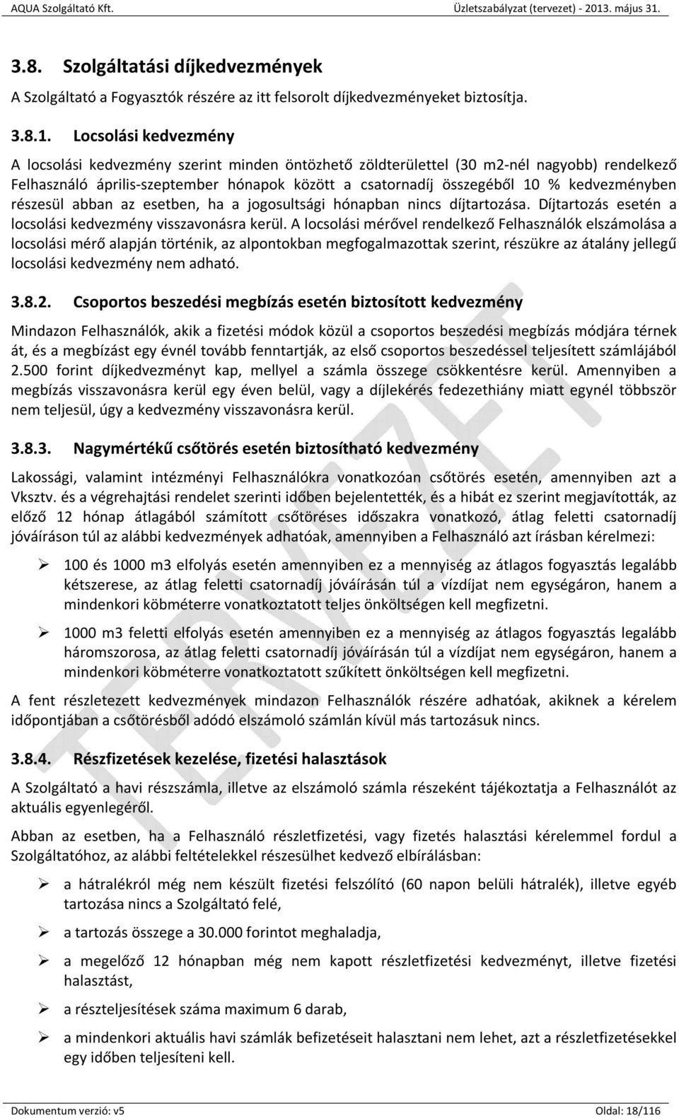 kedvezményben részesül abban az esetben, ha a jogosultsági hónapban nincs díjtartozása. Díjtartozás esetén a locsolási kedvezmény visszavonásra kerül.