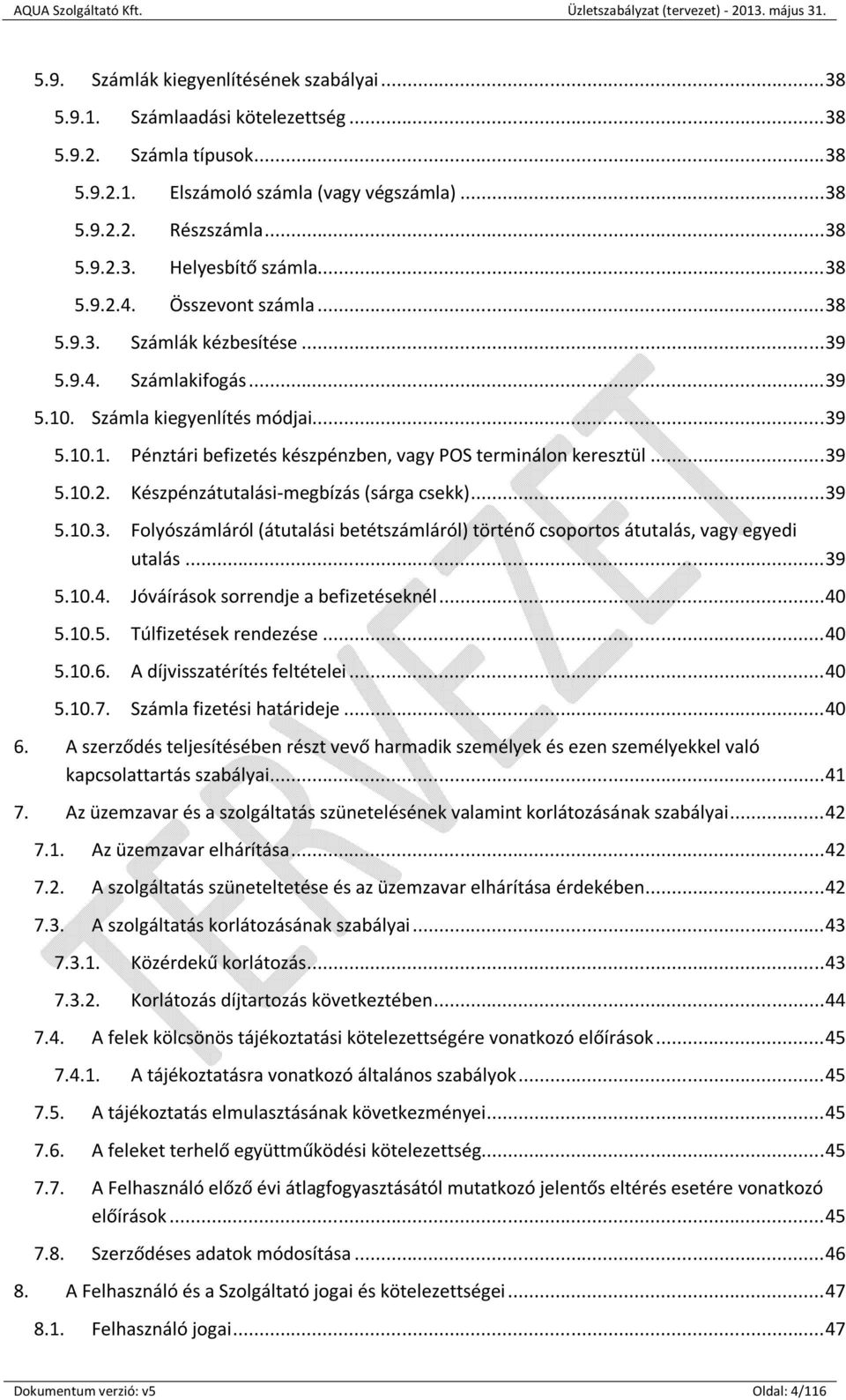 .. 39 5.10.2. Készpénzátutalási-megbízás (sárga csekk)... 39 5.10.3. Folyószámláról (átutalási betétszámláról) történő csoportos átutalás, vagy egyedi utalás... 39 5.10.4.