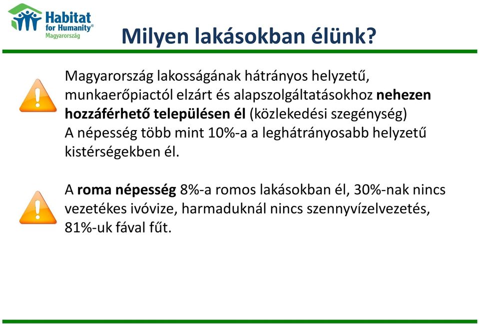 nehezen hozzáférhető településen él (közlekedési szegénység) A népesség több mint 10%-a a