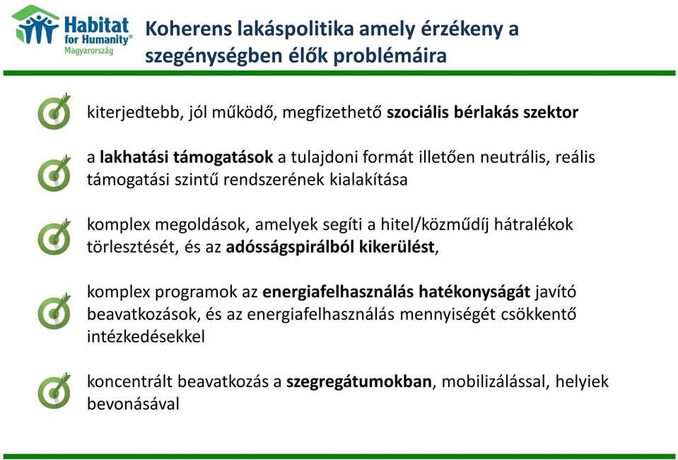 a hitel/közműdíj hátralékok törlesztését, és az adósságspirálból kikerülést, komplex programok az energiafelhasználás hatékonyságát javító