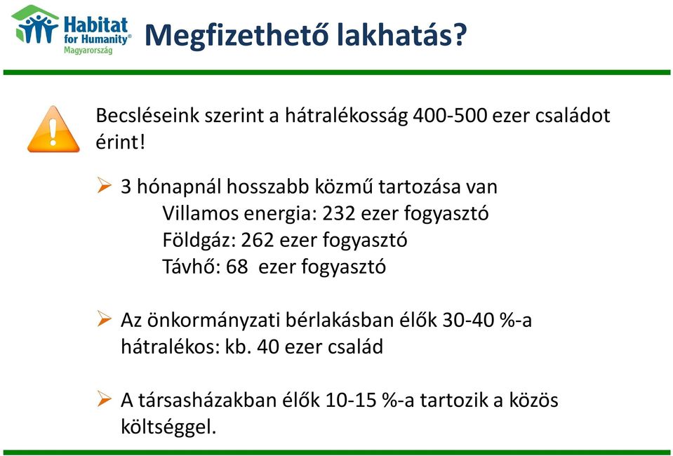 262 ezer fogyasztó Távhő: 68 ezer fogyasztó Az önkormányzati bérlakásban élők 30-40 %-a