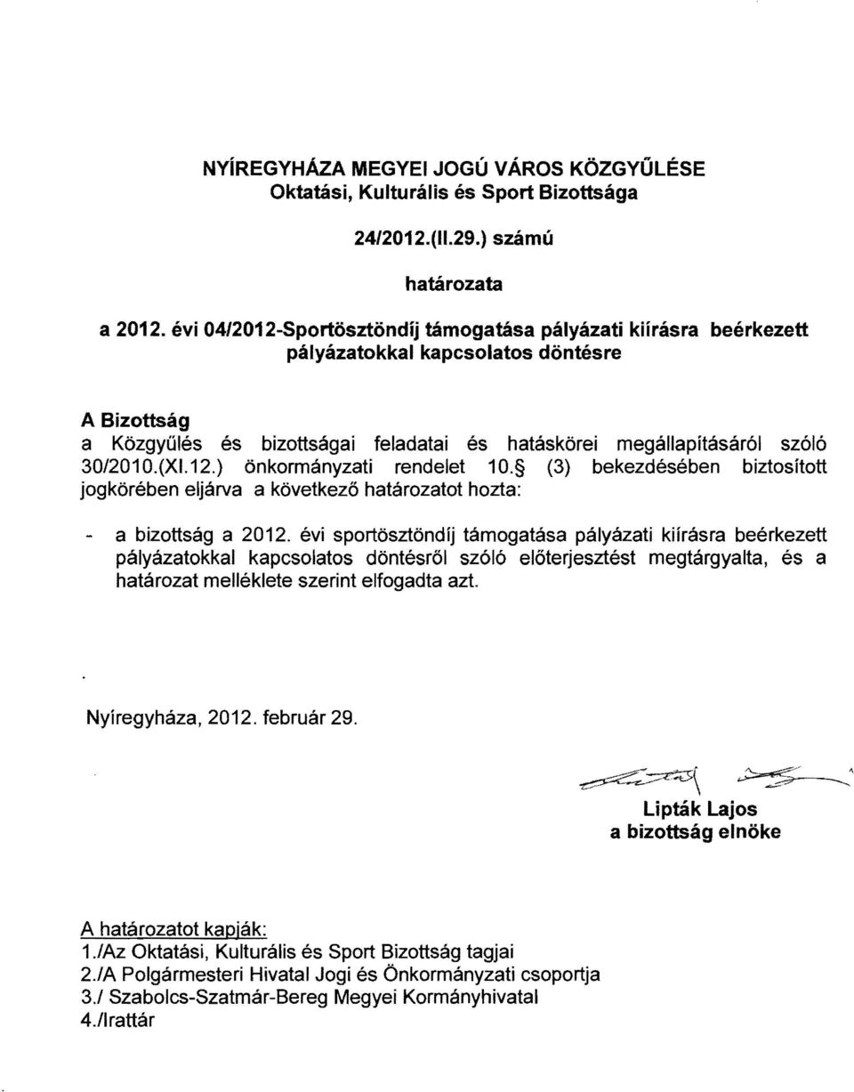 12.) önkormányzati rendelet 10. (3) bekezdésében biztosított jogkörében eljárva a következő határozatot hozta: a bizottság a 2012.