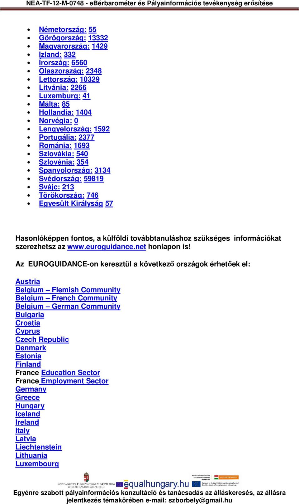 továbbtanuláshoz szükséges információkat szerezhetsz az www.euroguidance.net honlapon is!