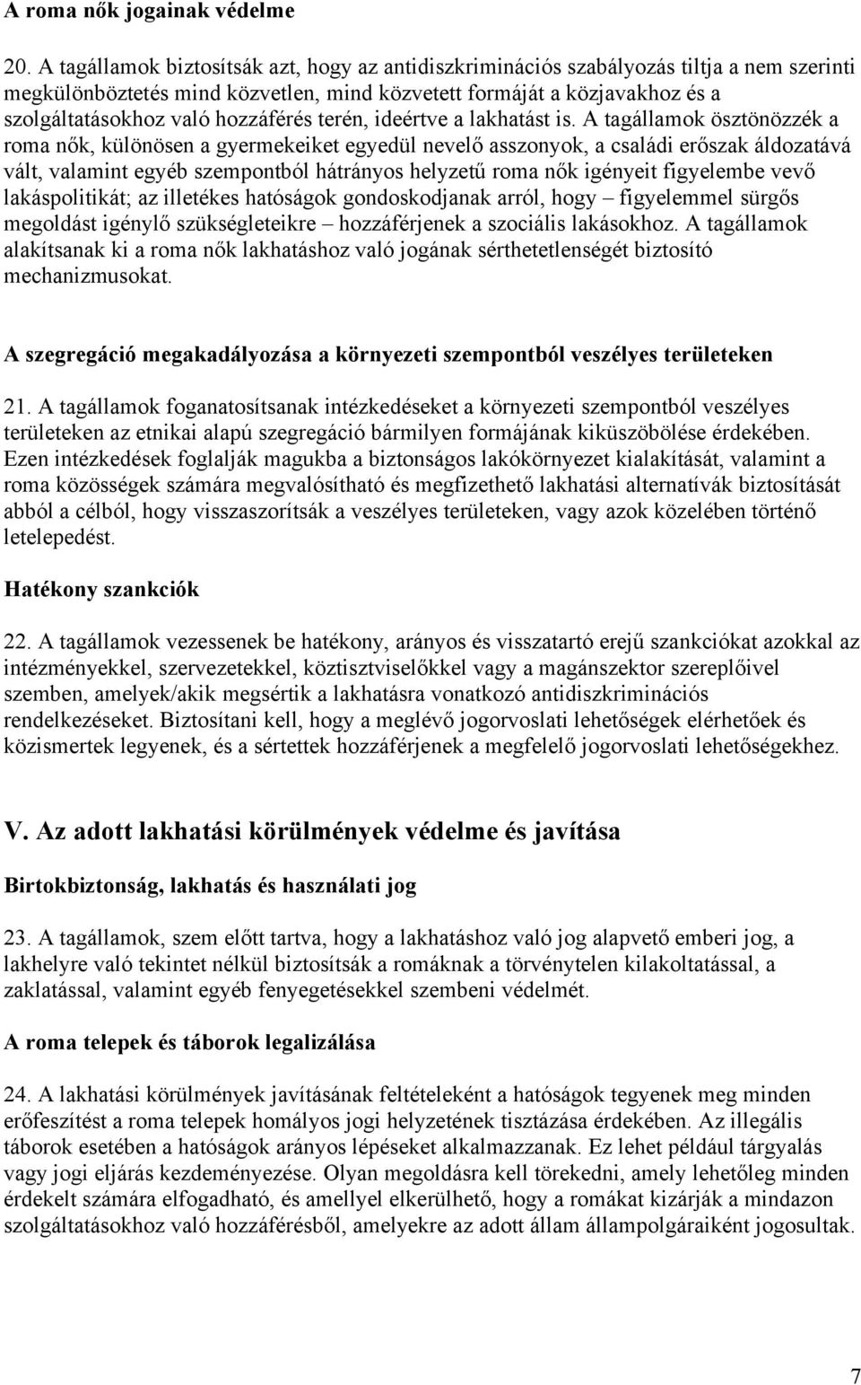 hozzáférés terén, ideértve a lakhatást is.