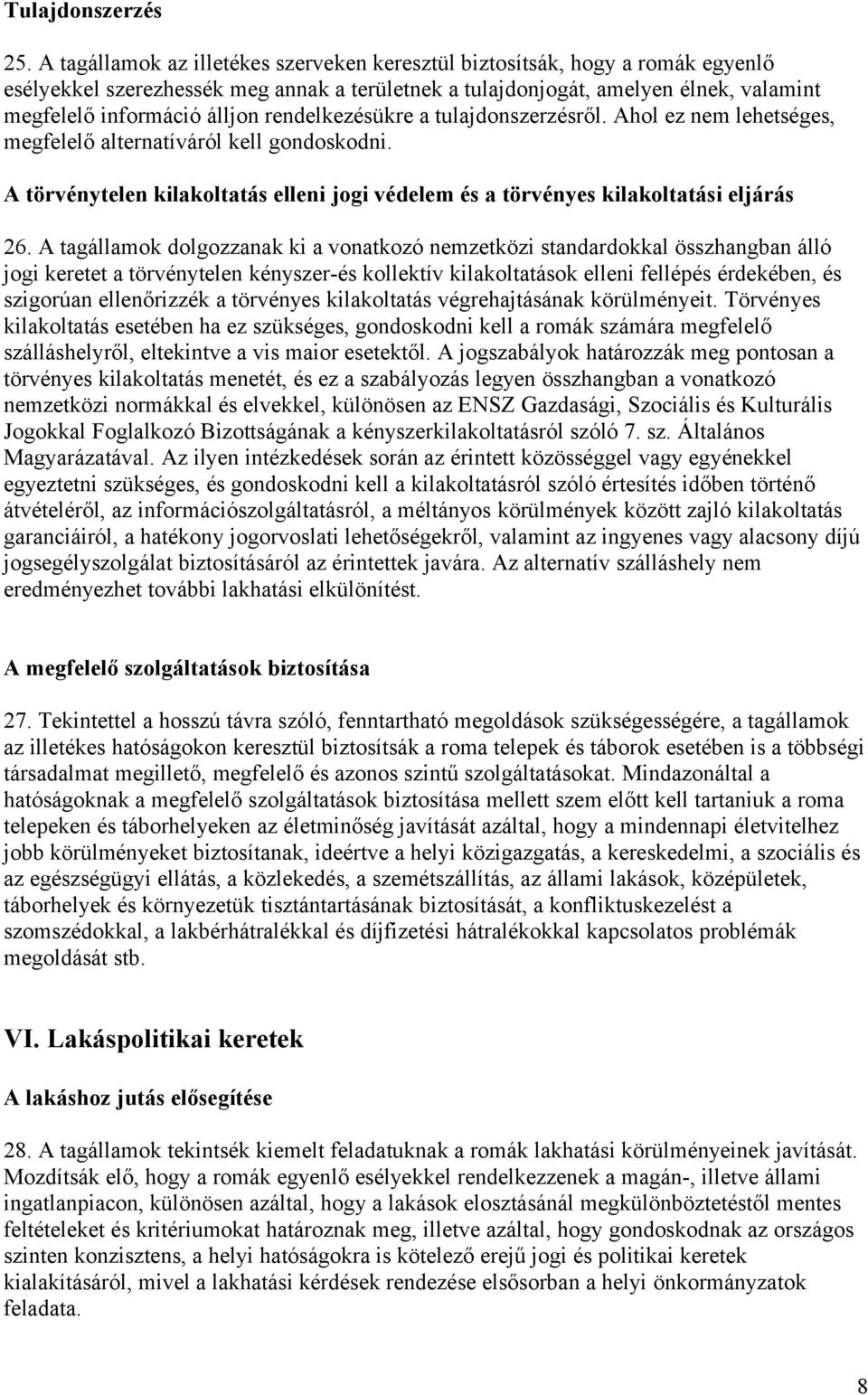 rendelkezésükre a tulajdonszerzésről. Ahol ez nem lehetséges, megfelelő alternatíváról kell gondoskodni. A törvénytelen kilakoltatás elleni jogi védelem és a törvényes kilakoltatási eljárás 26.