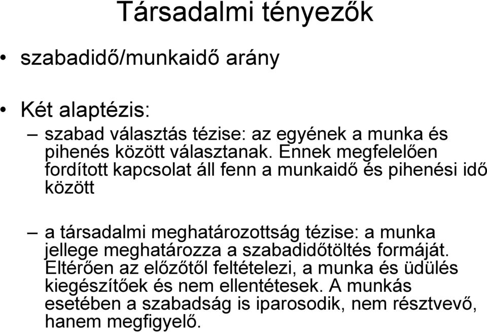 Ennek megfelelıen fordított kapcsolat áll fenn a munkaidı és pihenési idı között a társadalmi meghatározottság tézise: