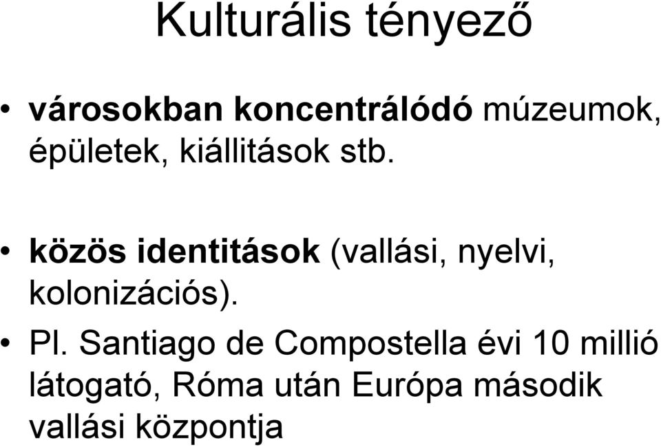 közös identitások (vallási, nyelvi, kolonizációs). Pl.