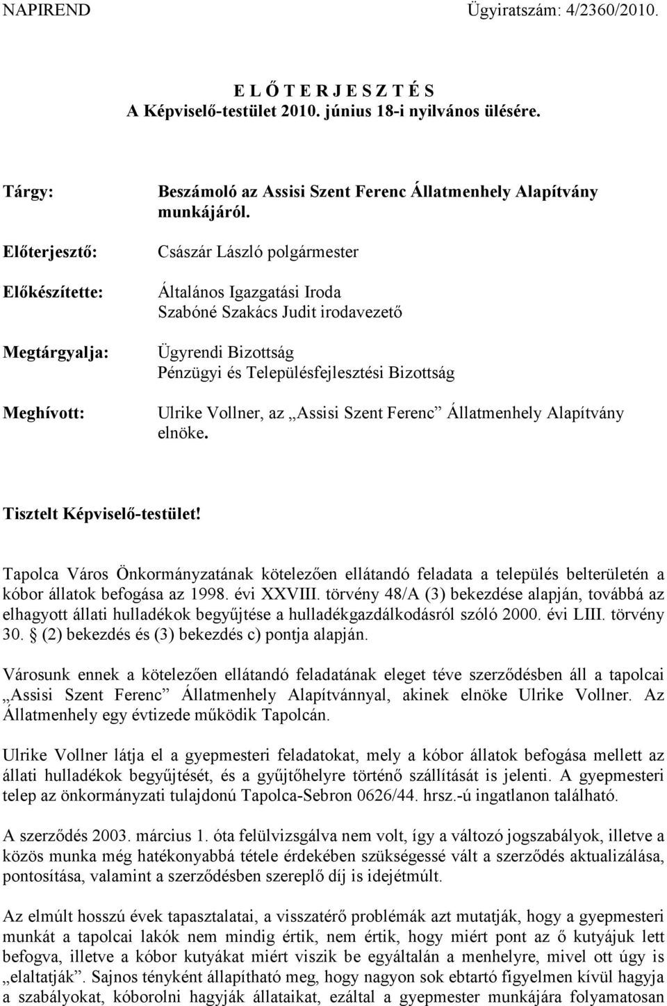 Császár László polgármester Általános Igazgatási Iroda Szabóné Szakács Judit irodavezető Ügyrendi Bizottság Pénzügyi és Településfejlesztési Bizottság Ulrike Vollner, az Assisi Szent Ferenc