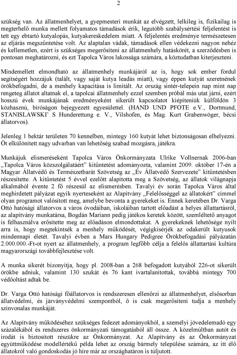 kutyalopás, kutyakereskedelem miatt. A feljelentés eredménye természetesen az eljárás megszűntetése volt.
