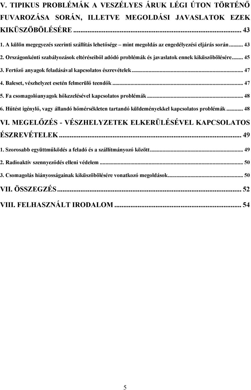 .. 45 3. Fertőző anyagok feladásával kapcsolatos észrevételek... 47 4. Baleset, vészhelyzet esetén felmerülő teendők... 47 5. Fa csomagolóanyagok hőkezelésével kapcsolatos problémák...48 6.
