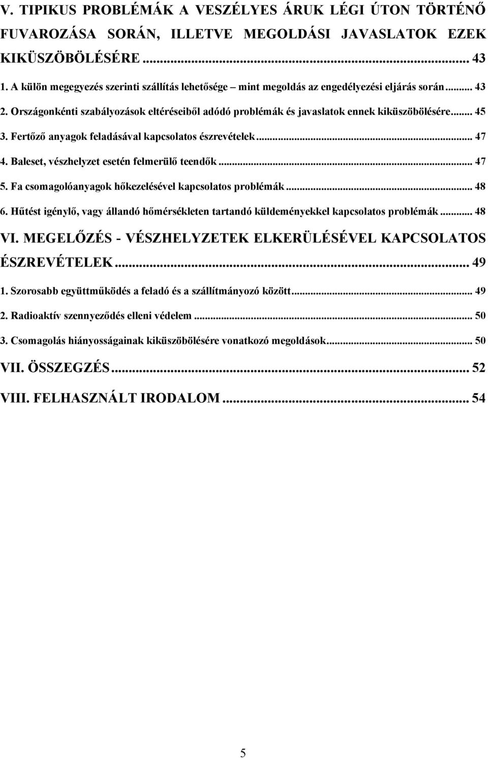 .. 45 3. Fertőző anyagok feladásával kapcsolatos észrevételek... 47 4. Baleset, vészhelyzet esetén felmerülő teendők... 47 5. Fa csomagolóanyagok hőkezelésével kapcsolatos problémák...48 6.