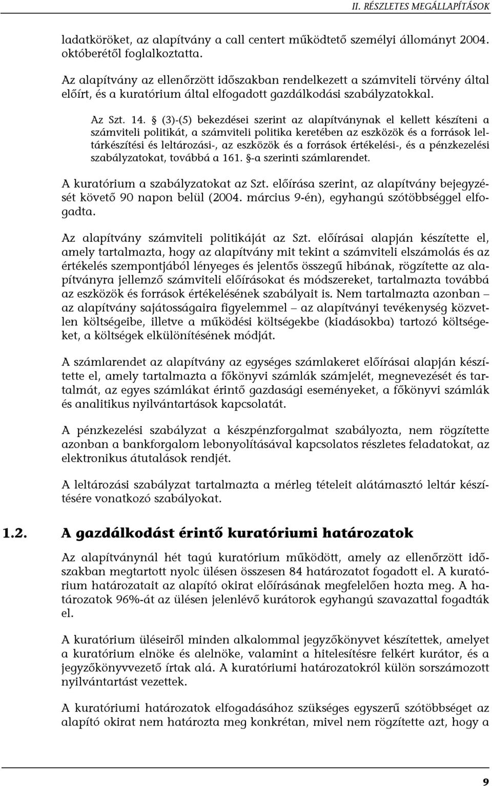(3)-(5) bekezdései szerint az alapítványnak el kellett készíteni a számviteli politikát, a számviteli politika keretében az eszközök és a források leltárkészítési és leltározási-, az eszközök és a