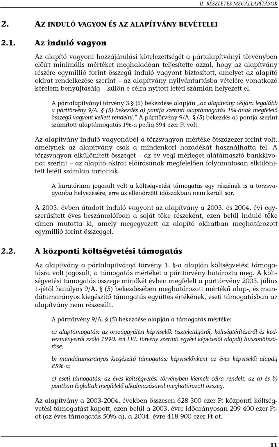 összegű induló vagyont biztosított, amelyet az alapító okirat rendelkezése szerint az alapítvány nyilvántartásba vételére vonatkozó kérelem benyújtásáig külön e célra nyitott letéti számlán helyezett