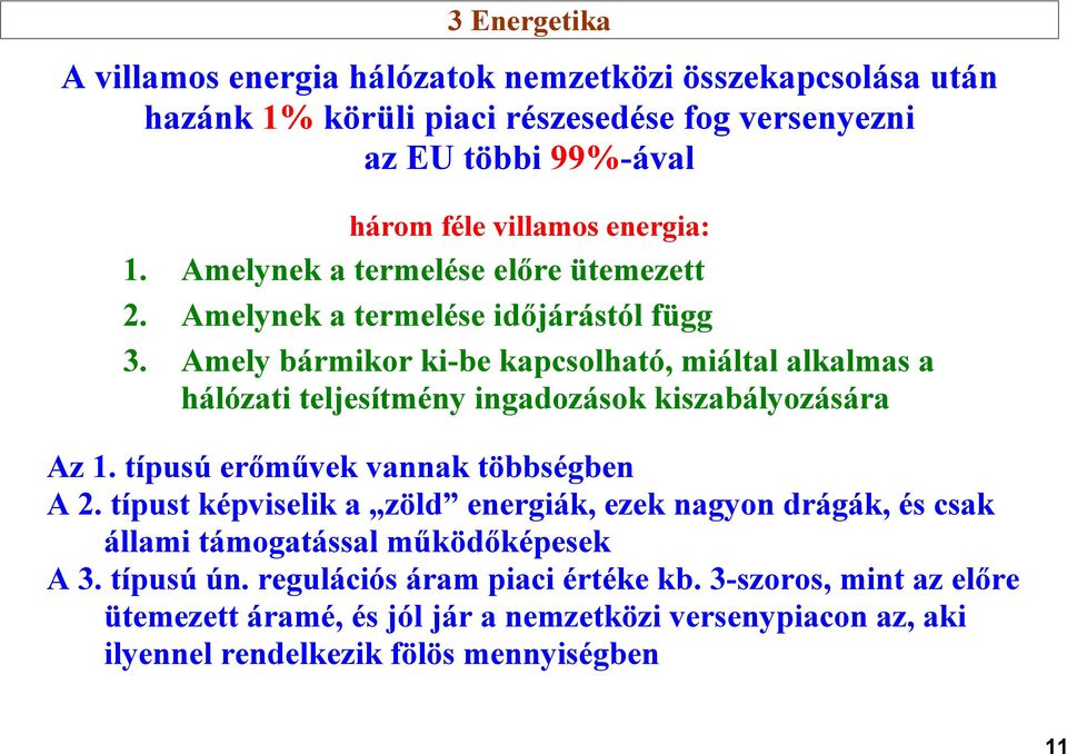 Amely bármikor ki-be kapcsolható, miáltal alkalmas a hálózati teljesítmény ingadozások kiszabályozására Az 1. típusú erőművek vannak többségben A 2.