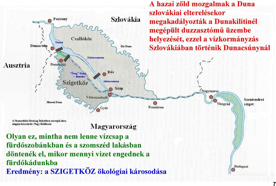 Dunacsúnynál Olyan ez, mintha nem lenne vízcsap a fürdőszobánkban és a szomszéd lakásban