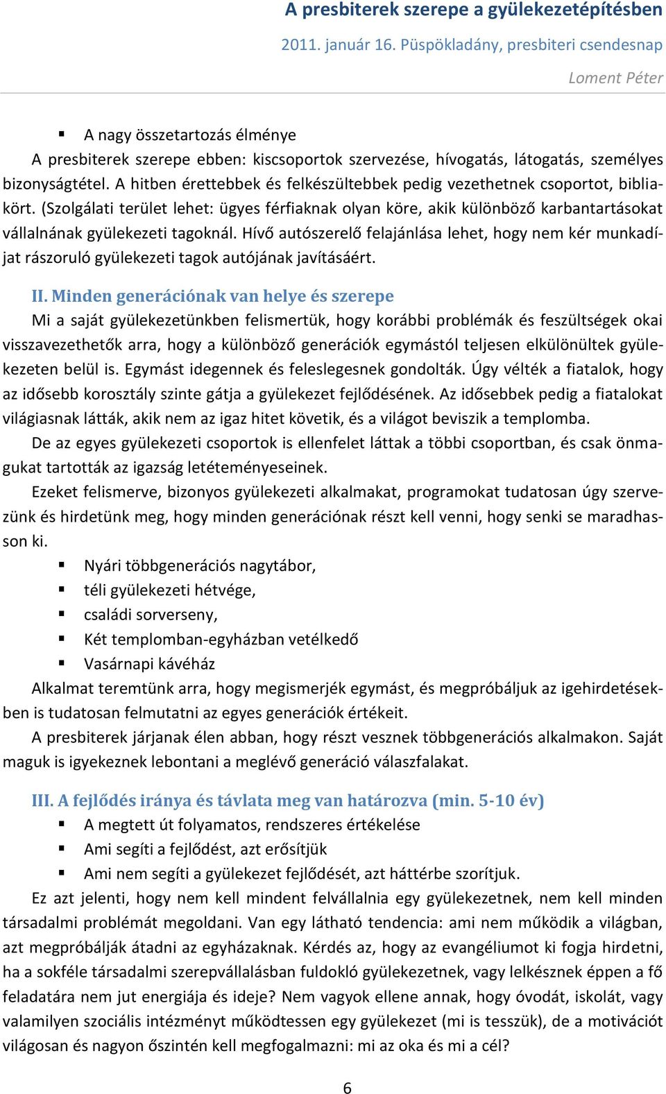 (Szolgálati terület lehet: ügyes férfiaknak olyan köre, akik különböző karbantartásokat vállalnának gyülekezeti tagoknál.