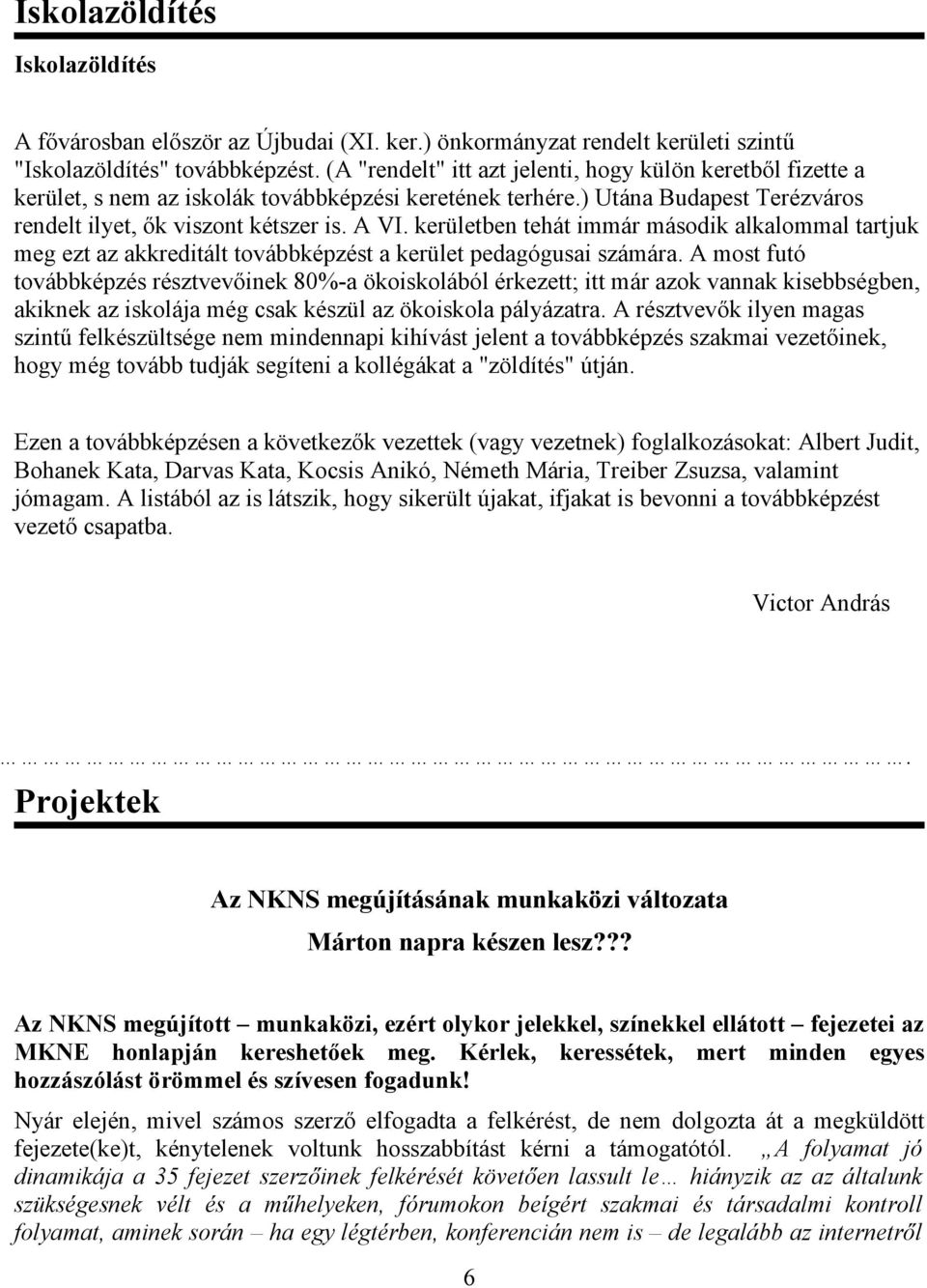 kerületben tehát immár második alkalommal tartjuk meg ezt az akkreditált továbbképzést a kerület pedagógusai számára.