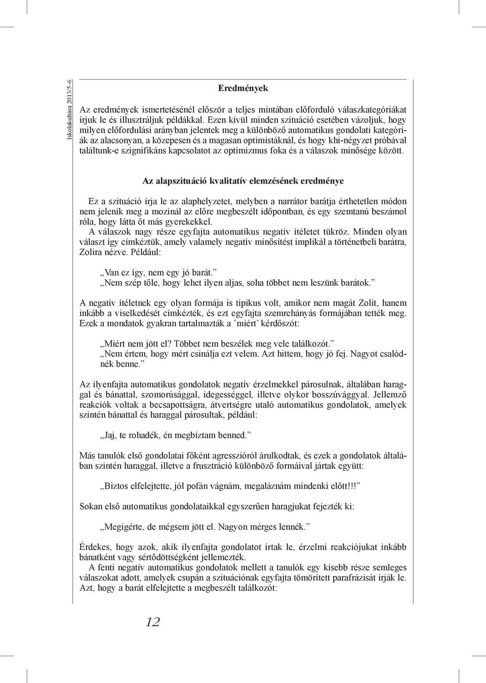 hogy khi-négyzet próbával találtunk-e szignifikáns kapcsolatot az optimizmus foka és a válaszok minősége között.