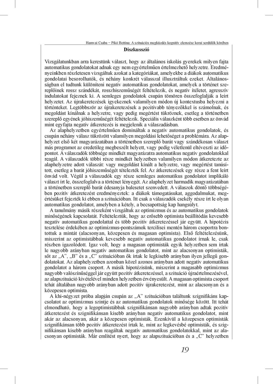 Eredményeinkben részletesen vizsgáltuk azokat a kategóriákat, amelyekbe a diákok automatikus gondolatai besorolhatók, és néhány konkrét válasszal illusztráltuk ezeket.