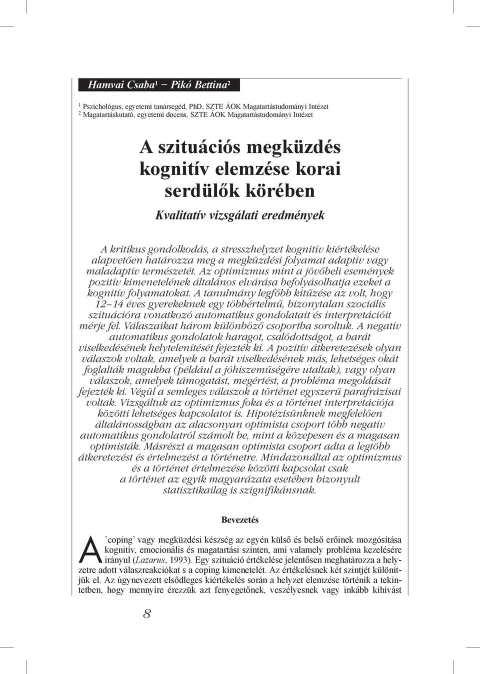 adaptív vagy maladaptív természetét. Az optimizmus mint a jövőbeli események pozitív kimenetelének általános elvárása befolyásolhatja ezeket a kognitív folyamatokat.