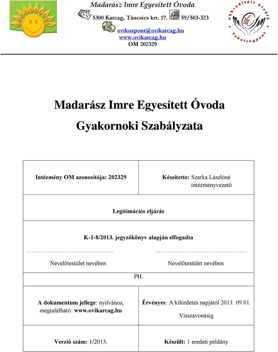 hu OM 202329 Madarász Imre Egyesített Óvoda Gyakornoki Szabályzata Intézmény OM azonosítója: 202329 Készítette: Szarka Lászlóné