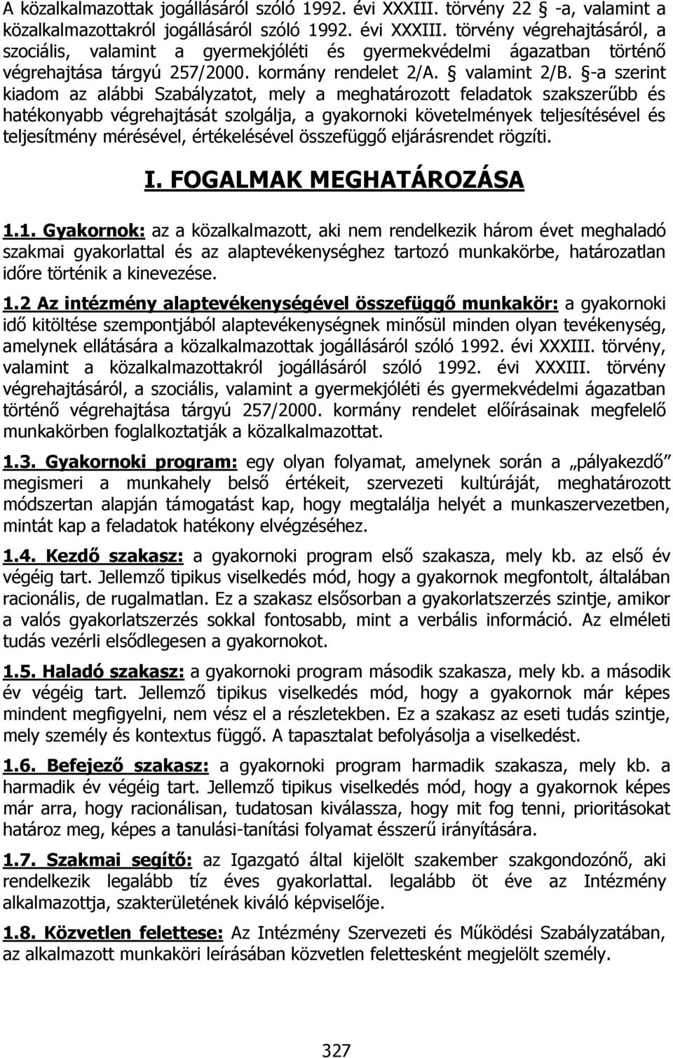 -a szerint kiadom az alábbi Szabályzatot, mely a meghatározott feladatok szakszerűbb és hatékonyabb végrehajtását szolgálja, a gyakornoki követelmények teljesítésével és teljesítmény mérésével,