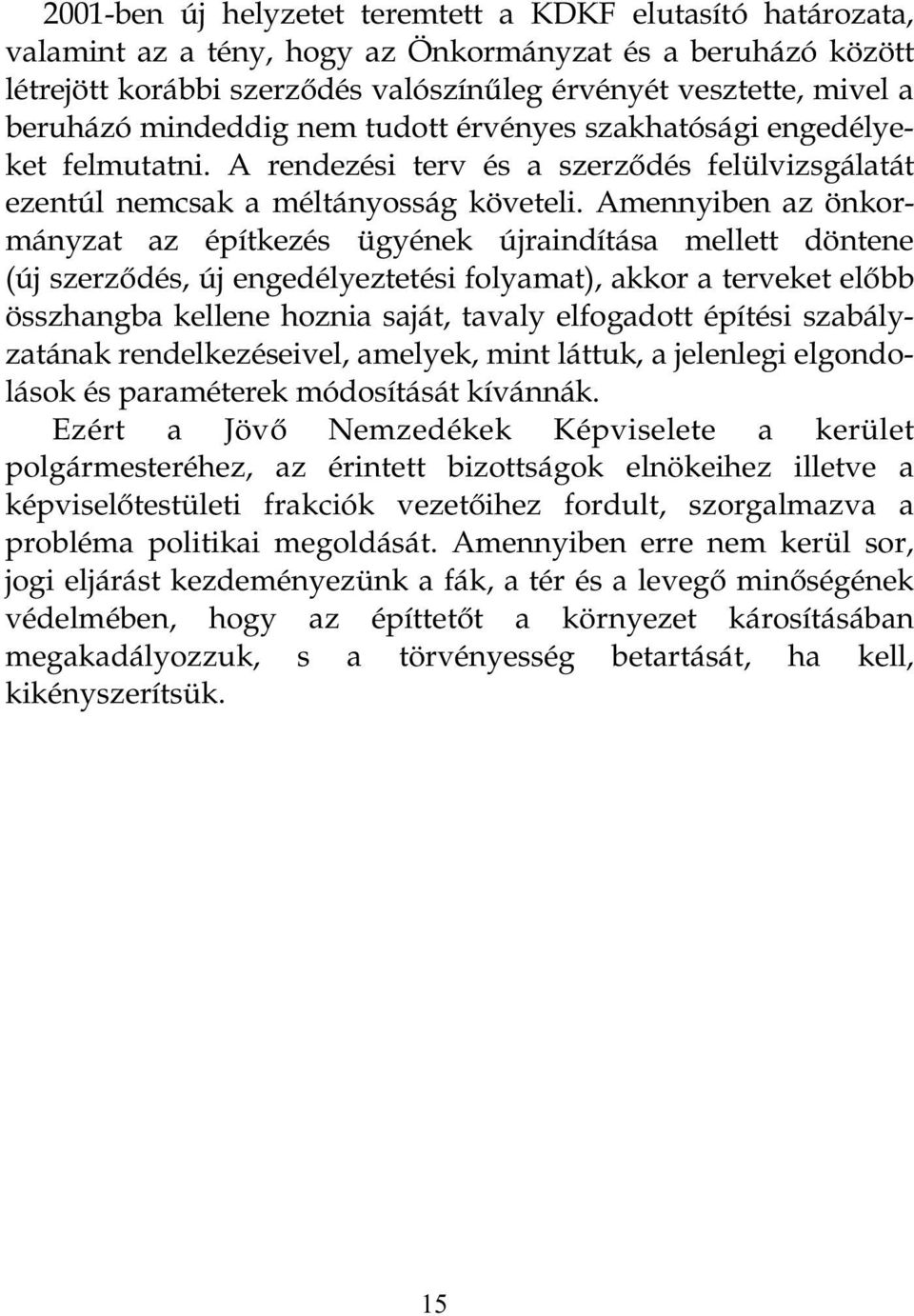 NHWIHOPXWDWQL$UHQGH]pVLWHUYpVDV]HU]GpV IHO OYL]VJiODWiW H]HQW~O QHPFVDN D PpOWiQ\RVViJ N YHWHOL $PHQQ\LEHQ D] QNRU PiQ\]DW D] pstwnh]pv J\pQHN ~MUDLQGtWiVD PHOOHWW G QWHQH