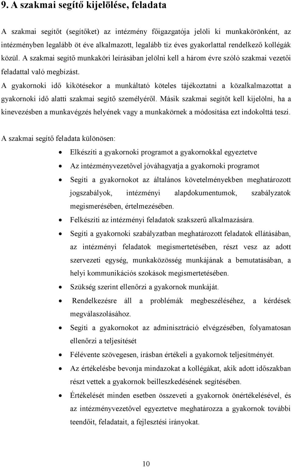 A gyakornoki idı kikötésekor a munkáltató köteles tájékoztatni a közalkalmazottat a gyakornoki idı alatti szakmai segítı személyérıl.