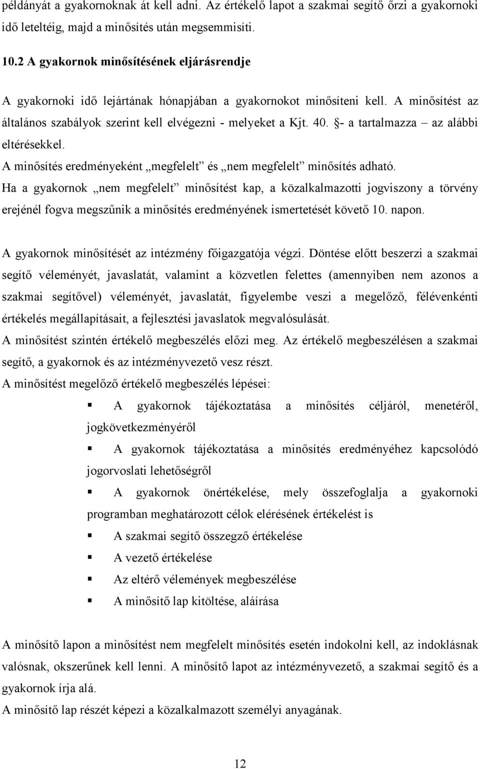 - a tartalmazza az alábbi eltérésekkel. A minısítés eredményeként megfelelt és nem megfelelt minısítés adható.