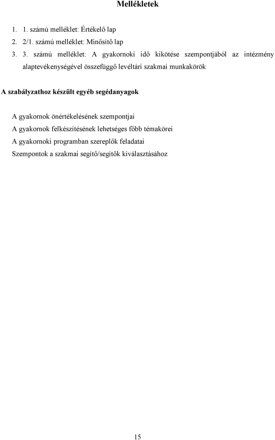 szakmai munkakörök A szabályzathoz készült egyéb segédanyagok A gyakornok önértékelésének szempontjai A gyakornok