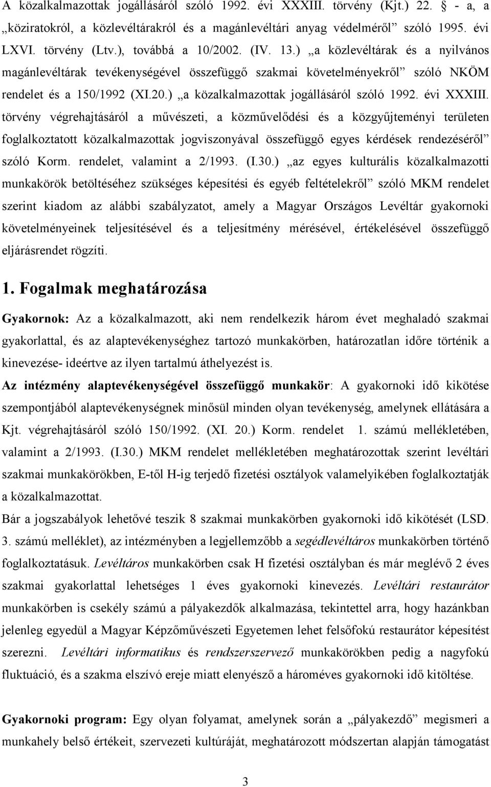 évi XXXIII. törvény végrehajtásáról a mővészeti, a közmővelıdési és a közgyőjteményi területen foglalkoztatott közalkalmazottak jogviszonyával összefüggı egyes kérdések rendezésérıl szóló Korm.