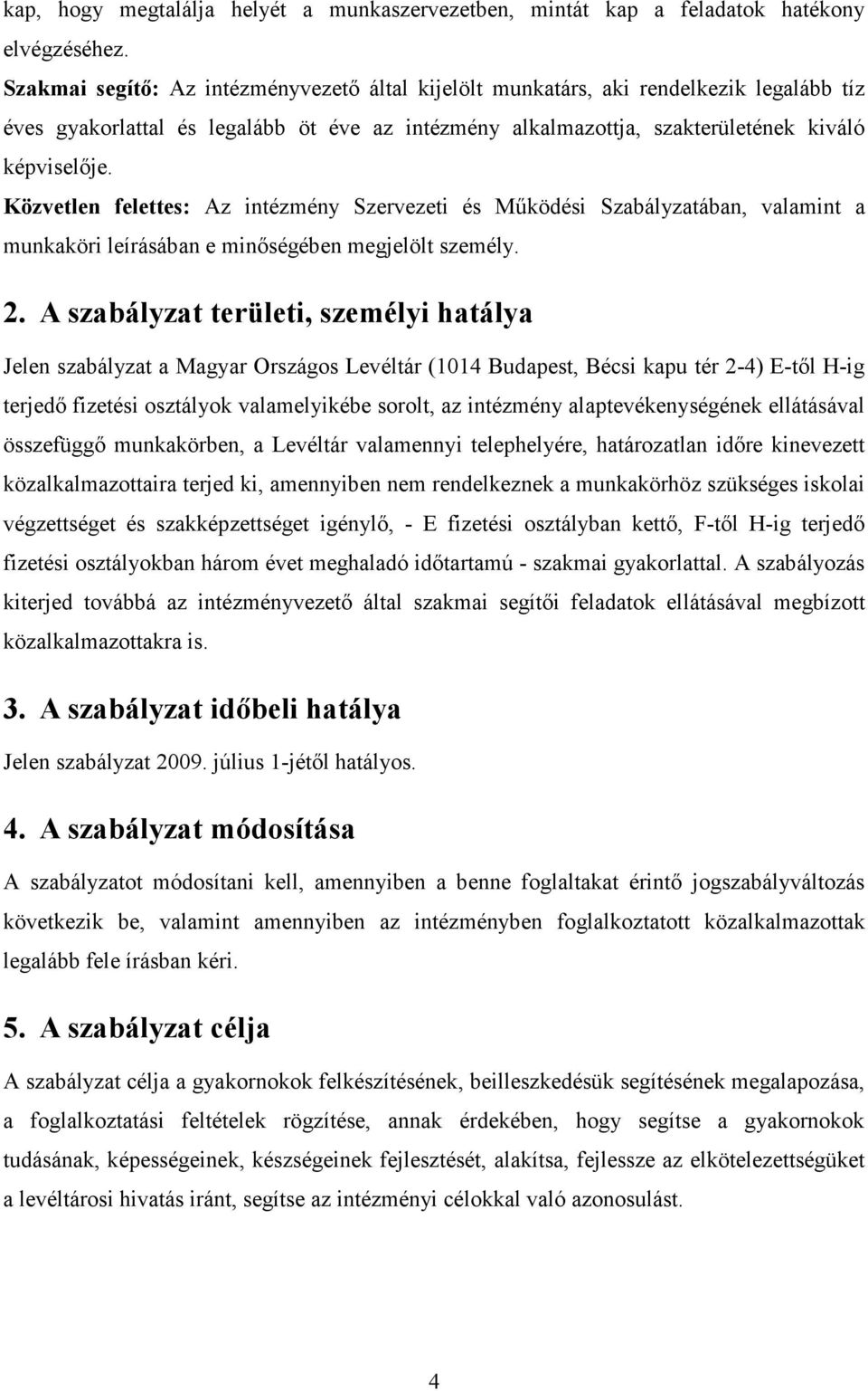 Közvetlen felettes: Az intézmény Szervezeti és Mőködési Szabályzatában, valamint a munkaköri leírásában e minıségében megjelölt személy. 2.