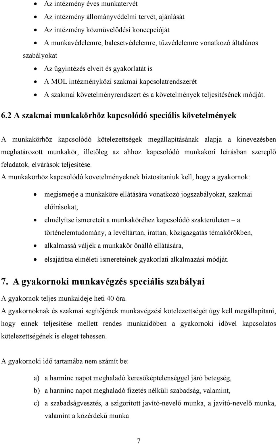 2 A szakmai munkakörhöz kapcsolódó speciális követelmények A munkakörhöz kapcsolódó kötelezettségek megállapításának alapja a kinevezésben meghatározott munkakör, illetıleg az ahhoz kapcsolódó