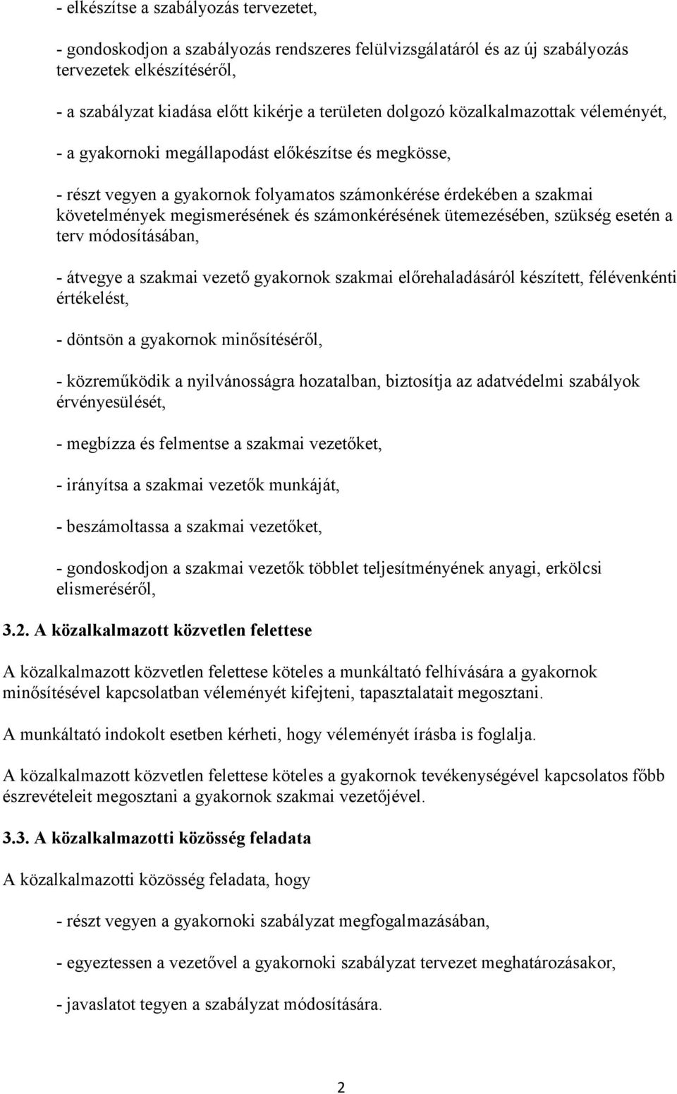 számonkérésének ütemezésében, szükség esetén a terv módosításában, - átvegye a szakmai vezetı gyakornok szakmai elırehaladásáról készített, félévenkénti értékelést, - döntsön a gyakornok