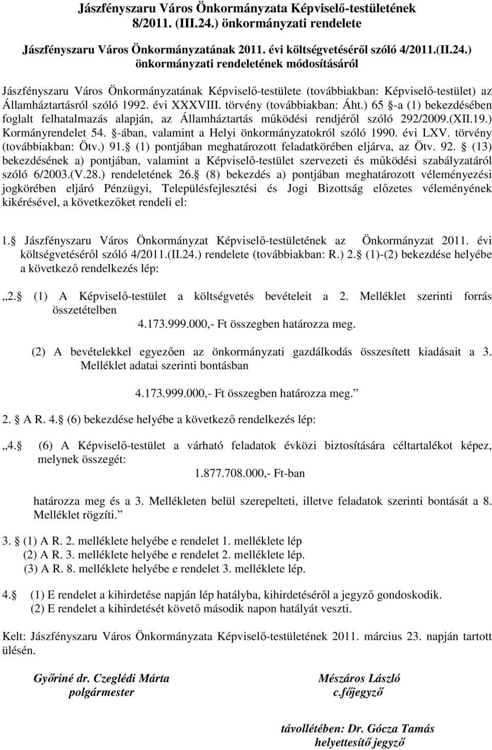 ) önkormányzati rendeletének módosításáról Jászfényszaru Város Önkormányzatának Képviselő-testülete (továbbiakban: Képviselő-testület) az Államháztartásról szóló 1992. évi XXXVIII.