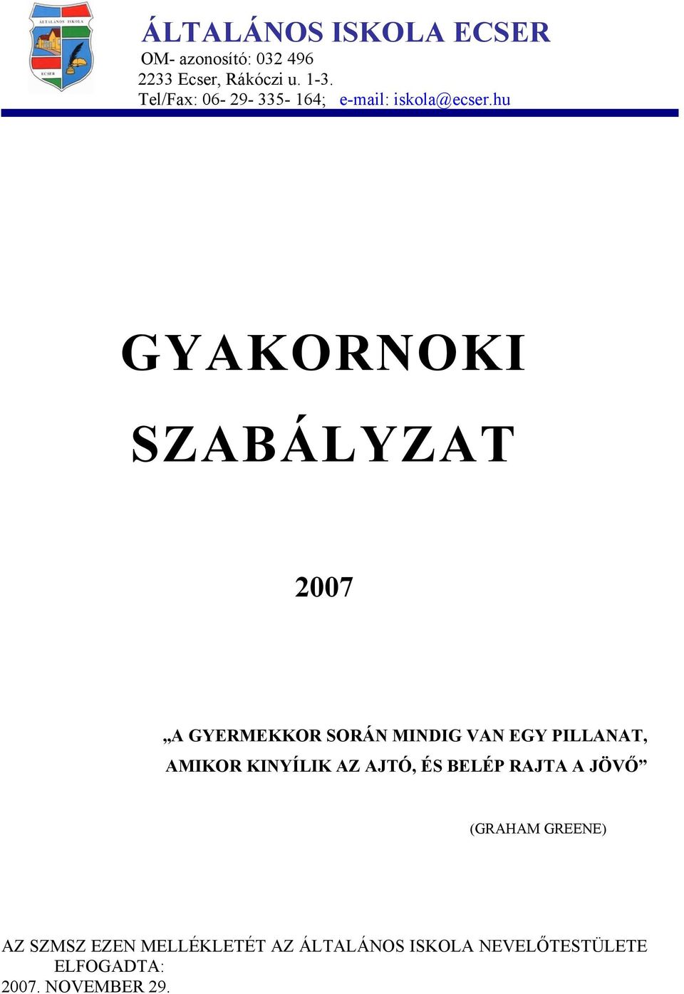 hu GYAKORNOKI SZABÁLYZAT 2007 A GYERMEKKOR SORÁN MINDIG VAN EGY PILLANAT, AMIKOR