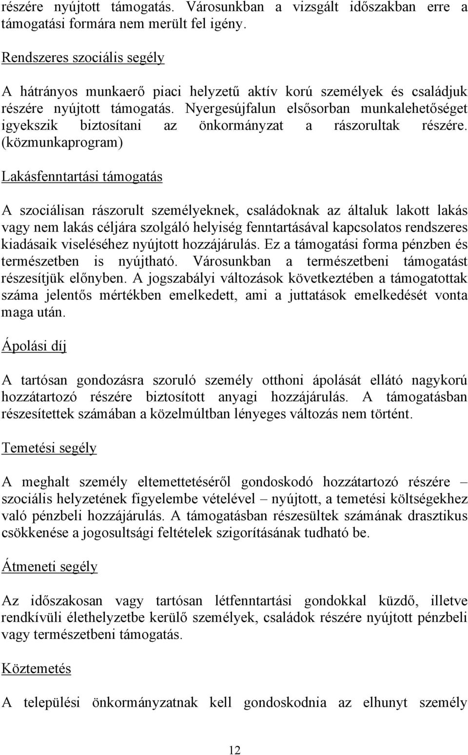 Nyergesújfalun elsősorban munkalehetőséget igyekszik biztosítani az önkormányzat a rászorultak részére.