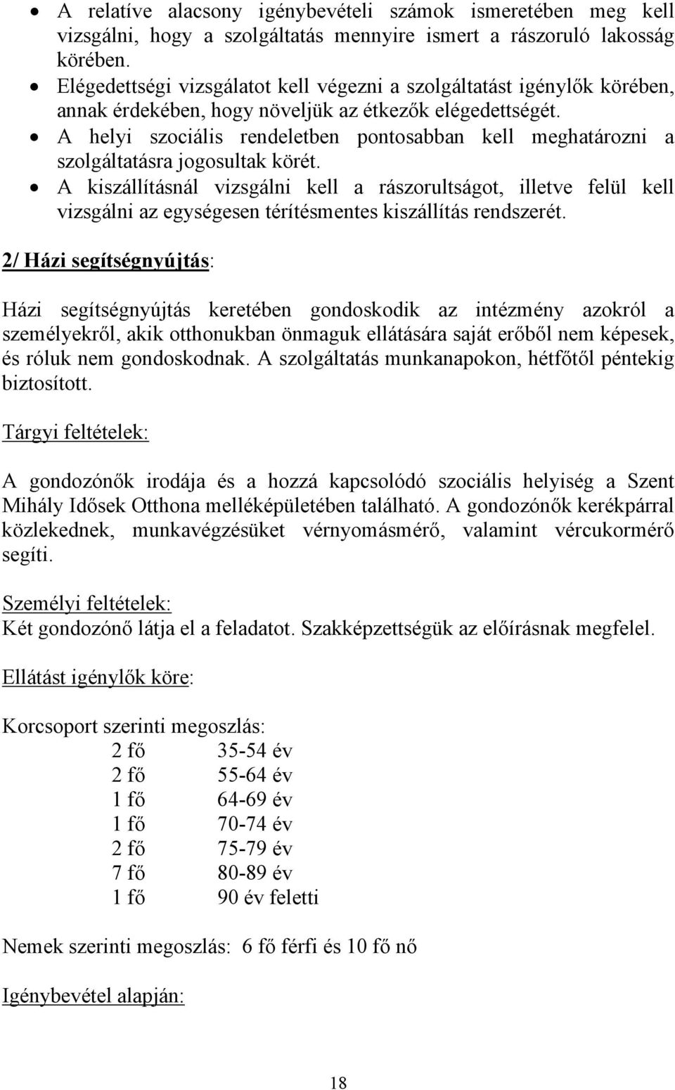 A helyi szociális rendeletben pontosabban kell meghatározni a szolgáltatásra jogosultak körét.