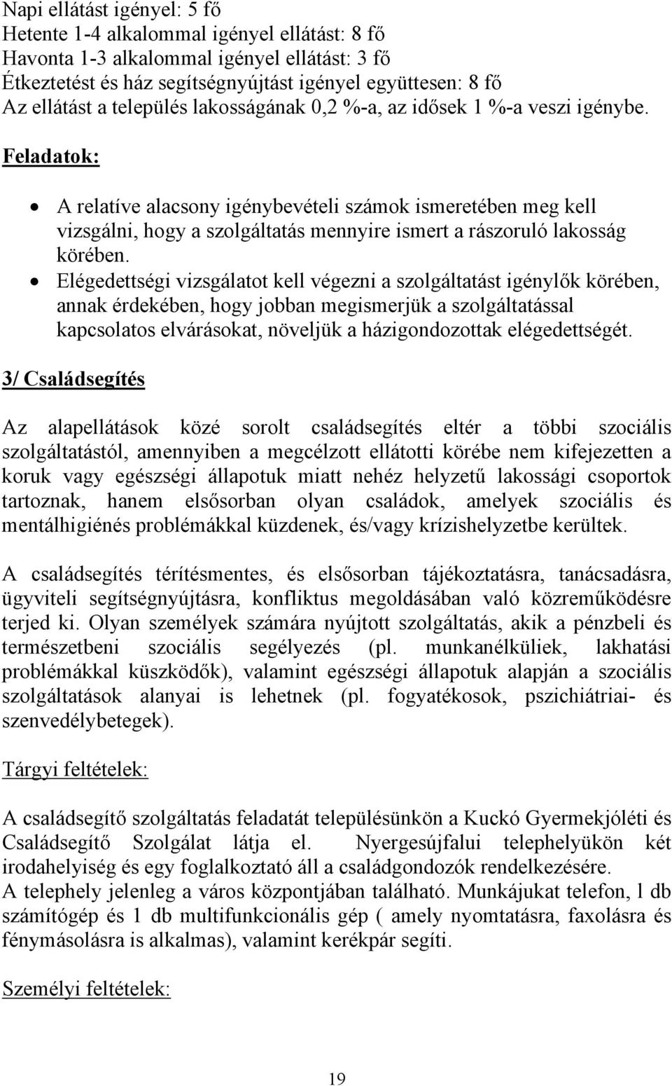 Feladatok: A relatíve alacsony igénybevételi számok ismeretében meg kell vizsgálni, hogy a szolgáltatás mennyire ismert a rászoruló lakosság körében.