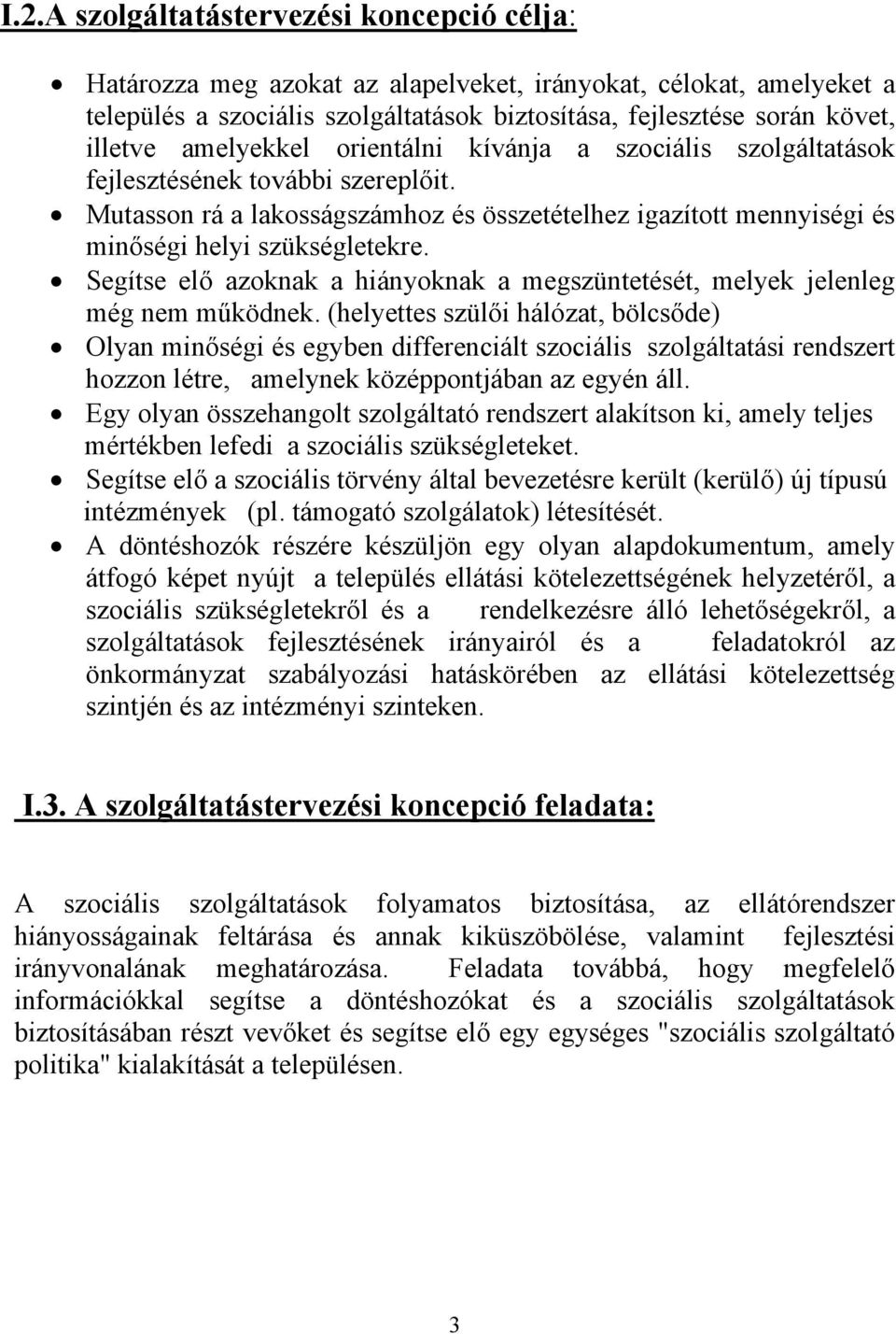 Segítse elő azoknak a hiányoknak a megszüntetését, melyek jelenleg még nem működnek.