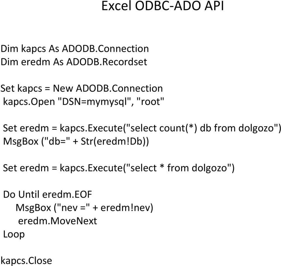 open "DSN=mymysql", "root" Set eredm = kapcs.