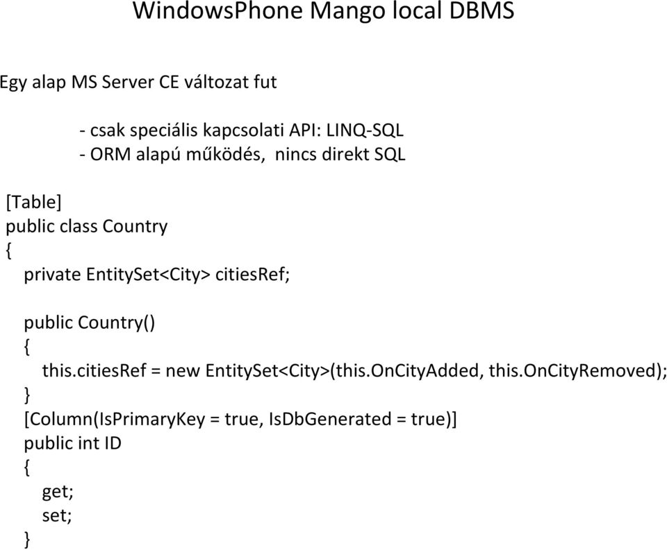 EntitySet<City> citiesref; public Country() { this.citiesref = new EntitySet<City>(this.