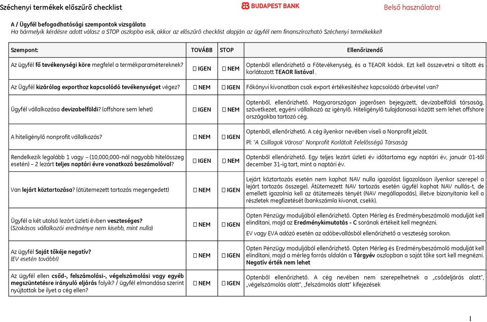 Ezt kell összevetni a tiltott és korlátozott TEAOR listával. Az Ügyfél kizárólag exporthoz kapcsolódó tevékenységet végez? Főkönyvi kivonatban csak export értékesítéshez kapcsolódó árbevétel van?