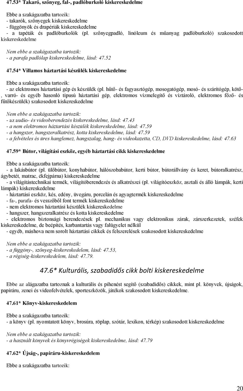 54* Villamos háztartási készülék kiskereskedelme - az elektromos háztartási gép és készülék (pl.