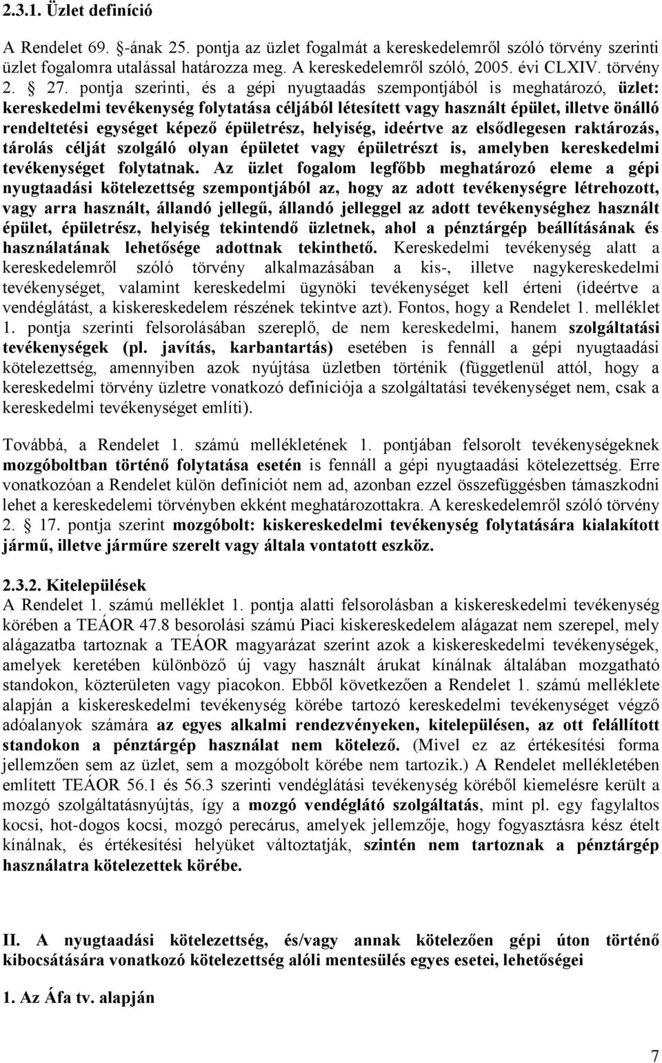 pontja szerinti, és a gépi nyugtaadás szempontjából is meghatározó, üzlet: kereskedelmi tevékenység folytatása céljából létesített vagy használt épület, illetve önálló rendeltetési egységet képező