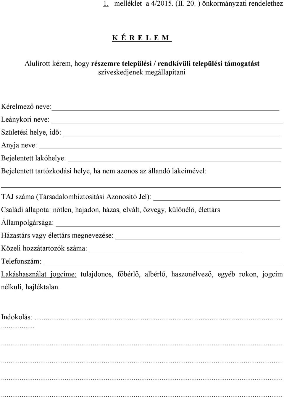 neve: Születési helye, idő: Anyja neve: Bejelentett lakóhelye: Bejelentett tartózkodási helye, ha nem azonos az állandó lakcímével: TAJ száma (Társadalombiztosítási Azonosító