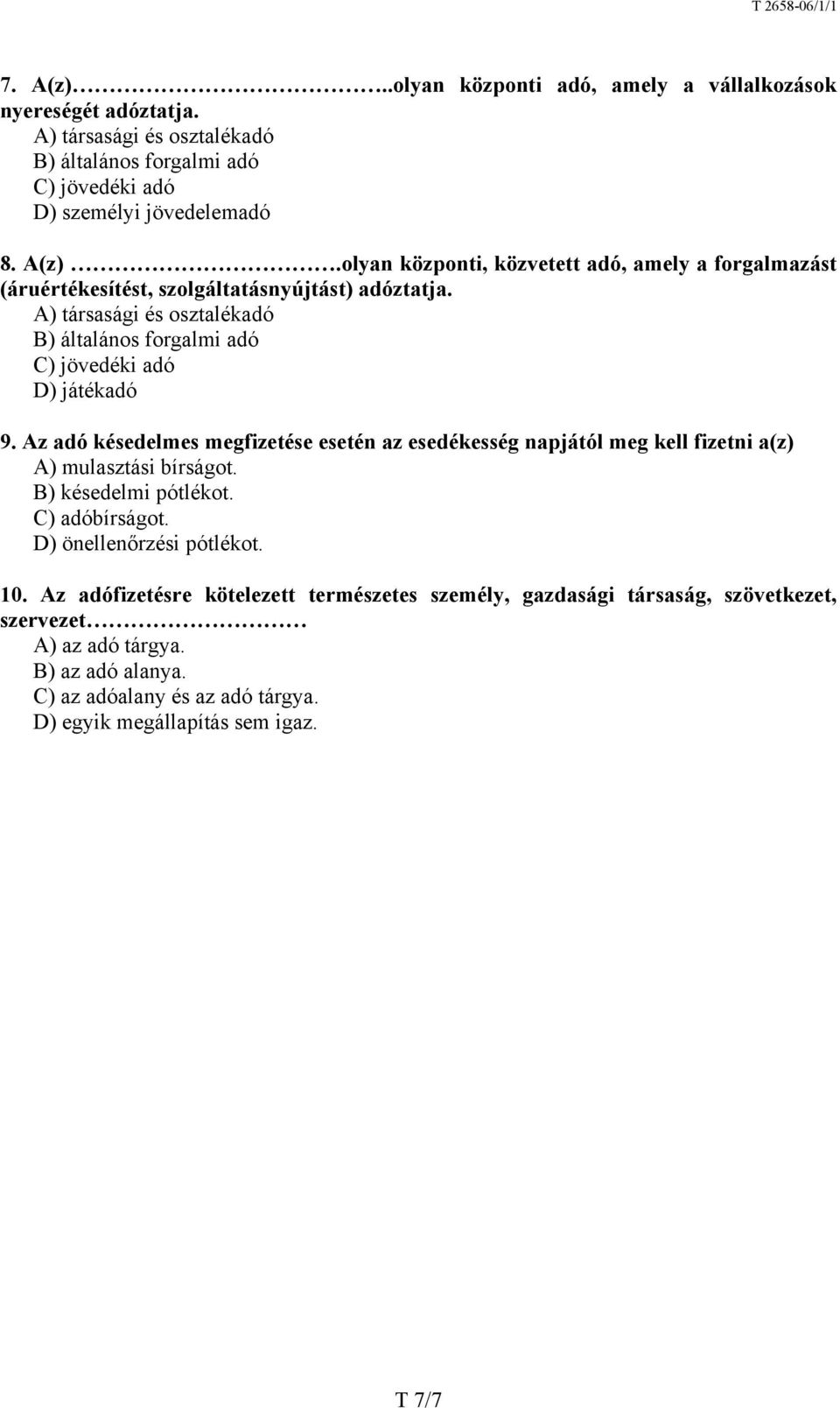 Az adó késedelmes megfizetése esetén az esedékesség napjától meg kell fizetni a(z) A) mulasztási bírságot. B) késedelmi pótlékot. C) adóbírságot. D) önellenőrzési pótlékot. 10.