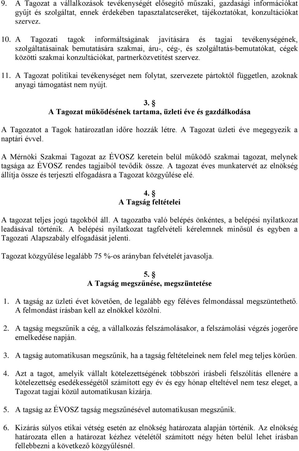 partnerközvetítést szervez. 11. A Tagozat politikai tevékenységet nem folytat, szervezete pártoktól független, azoknak anyagi támogatást nem nyújt. 3.