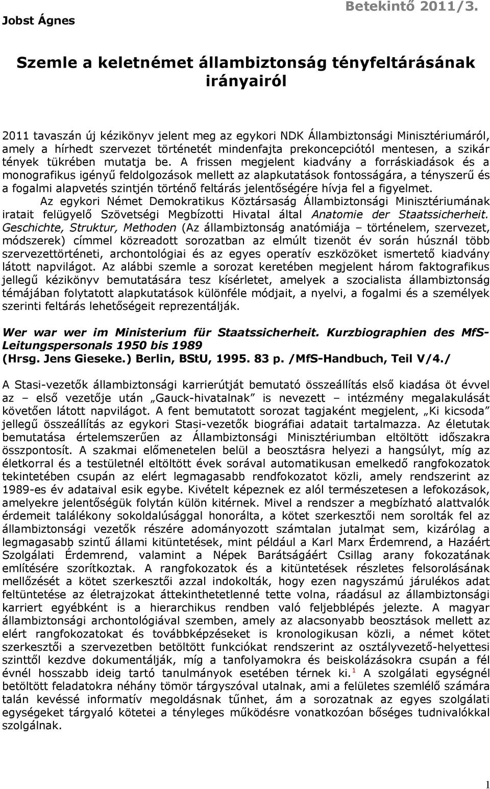 prekoncepciótól mentesen, a szikár tények tükrében mutatja be.