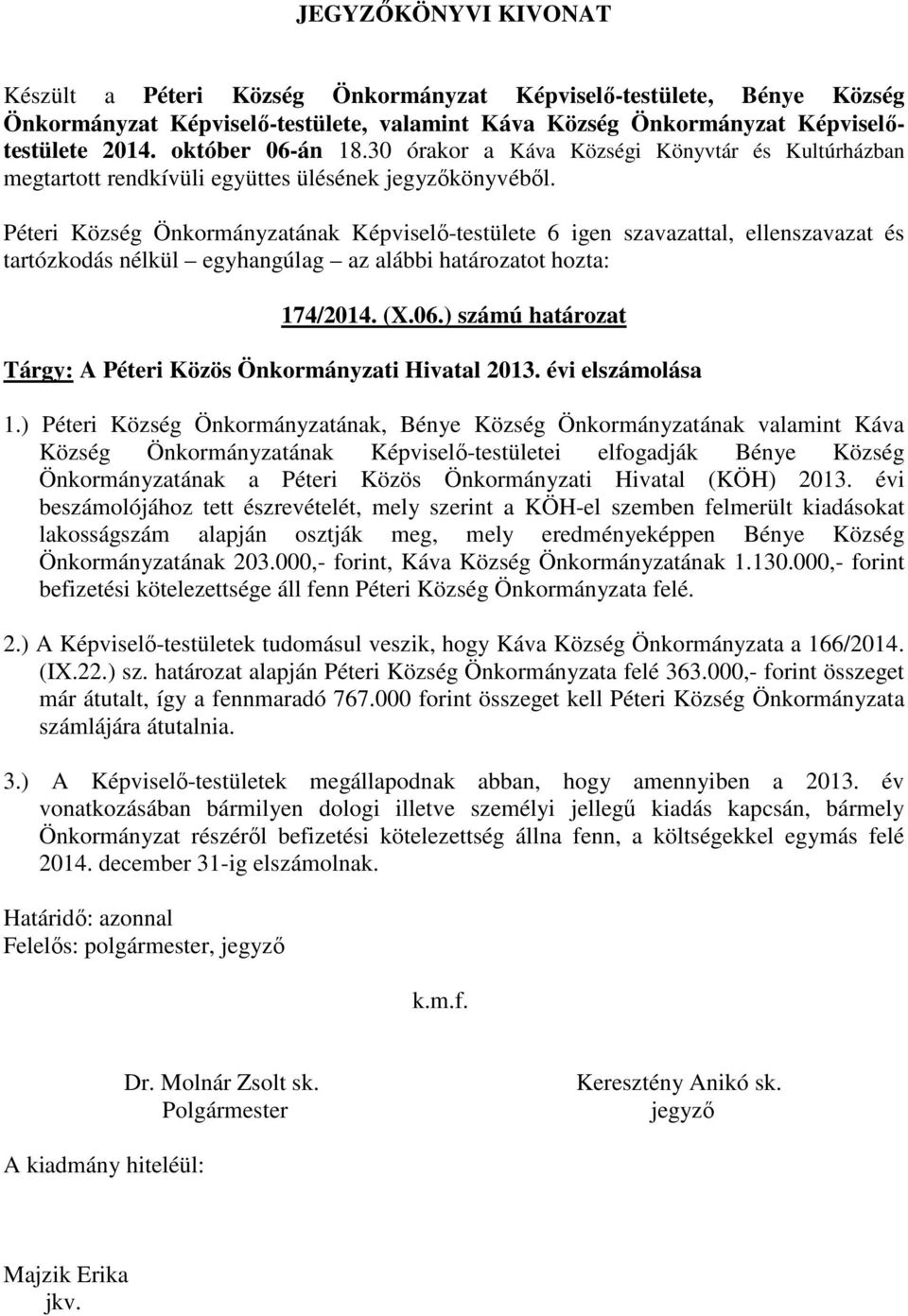 Péteri Község Önkormányzatának Képviselő-testülete 6 igen szavazattal, ellenszavazat és 174/2014. (X.06.) számú határozat Tárgy: A Péteri Közös Önkormányzati Hivatal 2013.